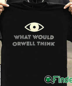 T shirt black What Would Orwell Think Shirt