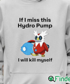 Unisex Hoodie Delibird If I miss this hydro pump I will kill myself shirt