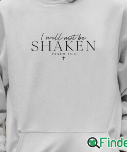 Unisex Hoodie I Will Not Be Shaken Psalm 168 Print Shirt