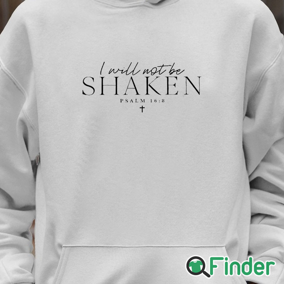 Unisex Hoodie I Will Not Be Shaken Psalm 168 Print Shirt Unisex Hoodie I Will Not Be Shaken Psalm 168 Print Shirt