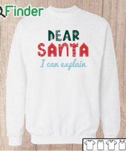 Unisex Sweatshirt Dear Santa I Can Explain Christmas Sweatshirt