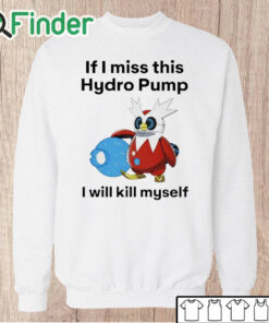 Unisex Sweatshirt Delibird If I miss this hydro pump I will kill myself shirt
