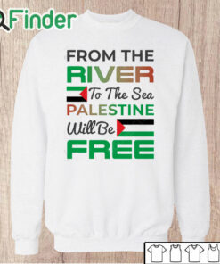 Unisex Sweatshirt From The River To The Sea Palestine Will Be Free Unisex T Shirt