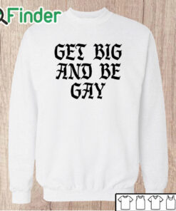 Unisex Sweatshirt Get Big And Be Gay Shirt