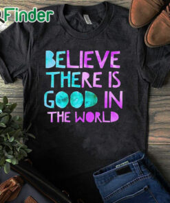 black T shirt Be The Good Believe There is Good in the World, Kindness Sweater