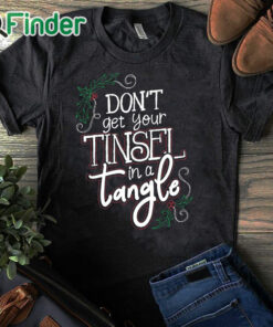 black T shirt Christmas Don't Get Your Tinsel In a Tangle Sweatshirt