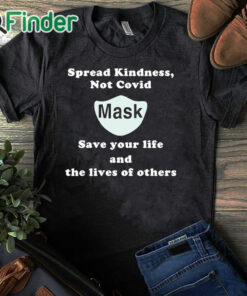 black T shirt Scott Squires Spread Kindness Not Covid Mask Save Your Life And The Lives Of Others Shirt