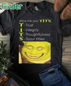black T shirt Show Me Your Tits Trust Integrity Thoughtfulness Syour Tities Shirt