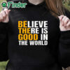 black hoodie Believe There Is Good In The World Be The Good Sweatshirt