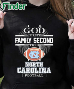 black hoodie God First Family Second Then North Carolina Football Shirt