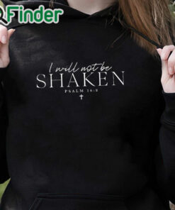 black hoodie I Will Not Be Shaken Psalm 168 Print T Shirt