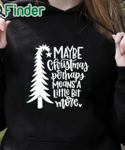 black hoodie Maybe Christmas Perhaps Means a Little Bit More Shirt