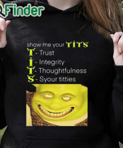 black hoodie Show Me Your Tits Trust Integrity Thoughtfulness Syour Tities Shirt