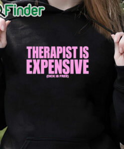 black hoodie Therapy Is Expensive Dick Is Free Shirt