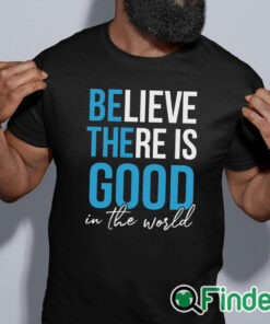 black shirt Believe there is good in the world Unisex Shirt