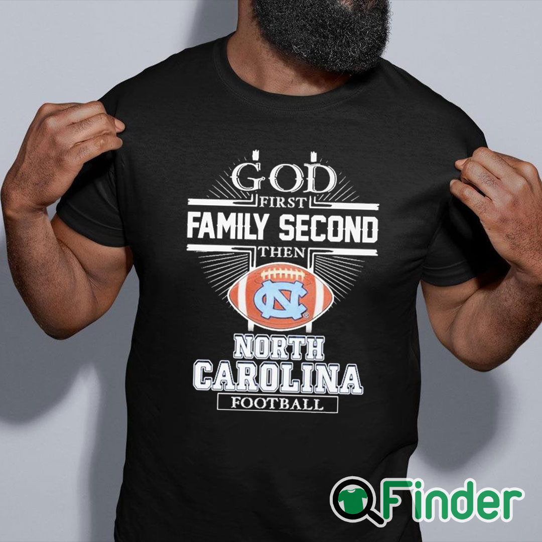 black shirt God First Family Second Then North Carolina Football Shirt black shirt God First Family Second Then North Carolina Football Shirt
