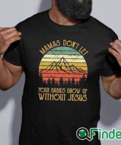 black shirt Mamas Don't Let Your Babies Grow Up Without Jesus Christian Sweatshirt