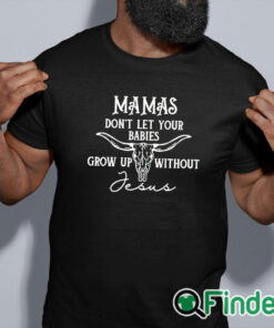 black shirt Mamas don't let your babies grow up without Jesus shirt