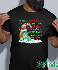 black shirt Maybe christmas doesn't come store maybe christmas means a little bit more shirt
