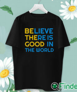 unisex T shirt BE THE GOOD Believe There Is Good In The World Positivity Sweatshirt