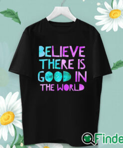 unisex T shirt Be The Good Believe There is Good in the World, Kindness Sweater