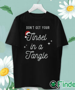 unisex T shirt Don't Get Your Tinsel in a Tangle Funny Christmas Sweatshirt