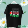 unisex T shirt From The River To The Sea Palestine Will Be Free T Shirt