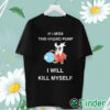 unisex T shirt If I Miss This Hydro Pump I Will Kill Myself Shirt