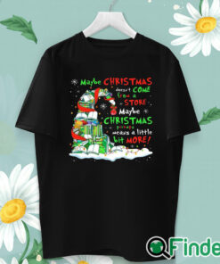 unisex T shirt Maybe christmas doesn't come store maybe christmas means a little bit more shirt