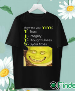 unisex T shirt Show Me Your Tits Trust Integrity Thoughtfulness Syour Tities Shirt