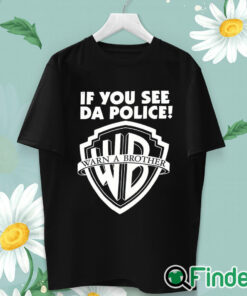 unisex T shirt Warn A Brother If You See Da Police T Shirt