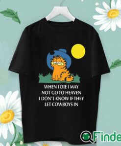 unisex T shirt When I Die, I May Not Go To Heaven, I Don’t Know If They Let Cowboys In Shirt