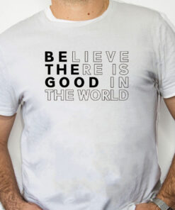 white Shirt Believe There is Good in the World Sweatshirt Sweater
