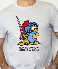 white Shirt Now I Know How Joan Of Arc Felt Garfield Ringer Shirt
