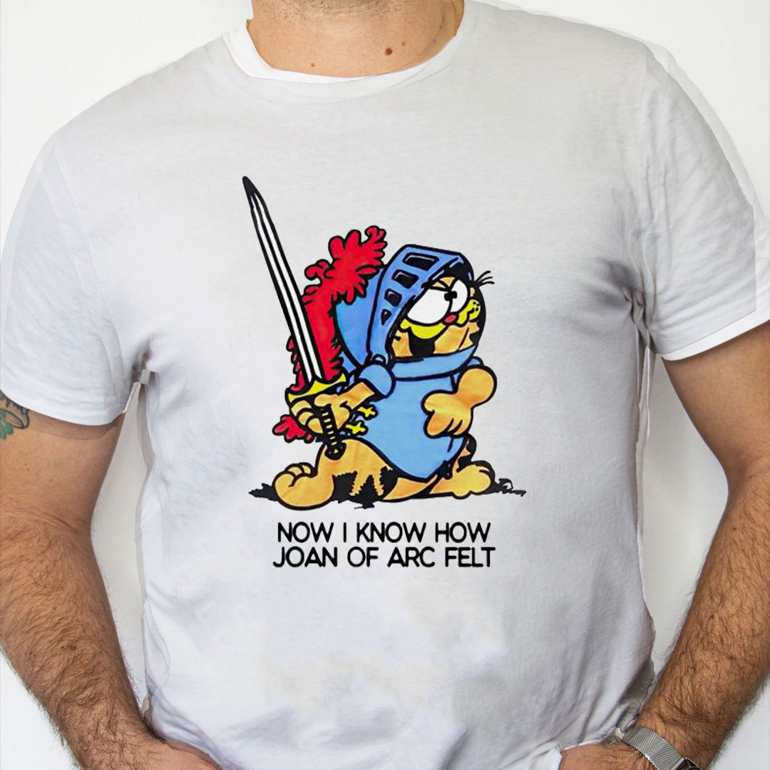 white Shirt Now I Know How Joan Of Arc Felt Garfield Ringer Shirt white Shirt Now I Know How Joan Of Arc Felt Garfield Ringer Shirt