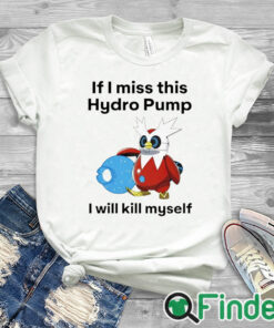 white T shirt Delibird If I miss this hydro pump I will kill myself shirt