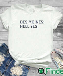 white T shirt Des Moines Hell Yes Shirt