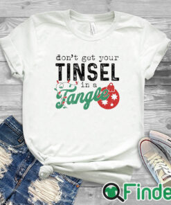 white T shirt Don't Get Your Tinsel In A Tangle Funny Christmas Saying Premium T shirt in White