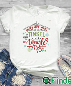 white T shirt Don't Get Your Tinsel in A Tangle Sweatshirt Christmas