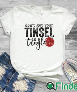 white T shirt Women's Don't Get Your Tinsel in a Tangle Funny Christmas Sweater