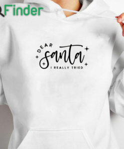 white hoodie Dear Santa I Really Tried Christmas Sweatshirt