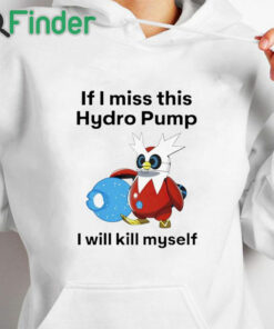 white hoodie Delibird If I miss this hydro pump I will kill myself shirt