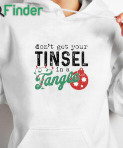 white hoodie Don't Get Your Tinsel In A Tangle Funny Christmas Saying Premium T shirt in White