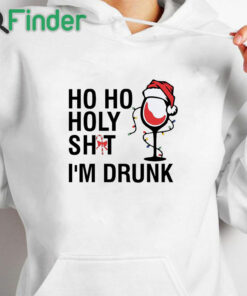 white hoodie HOHO Holy Shit Im Drunk Christmas Sweatshirt Holiday