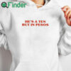 white hoodie He’s A Ten But In Pesos Shirt