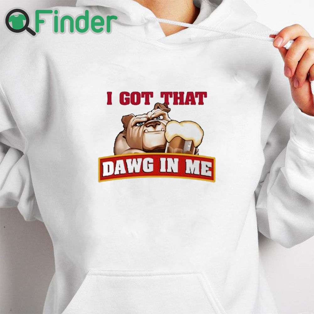 white hoodie I Got That Dawg In Me Root Beer Dawg Shirt white hoodie I Got That Dawg In Me Root Beer Dawg Shirt