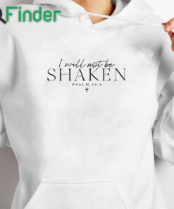 white hoodie I Will Not Be Shaken Psalm 168 Print Shirt