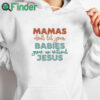 white hoodie Mamas Don't Let Your Babies Grow up Without Jesus T shirt