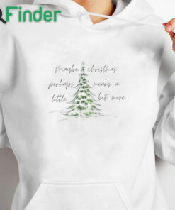 white hoodie Maybe Christmas Means a Little Bit More Sweatshirt, Christmas Tree Sweatshirt