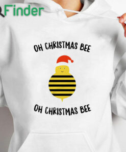 white hoodie Oh Christmas bee oh Christmas bee shirt